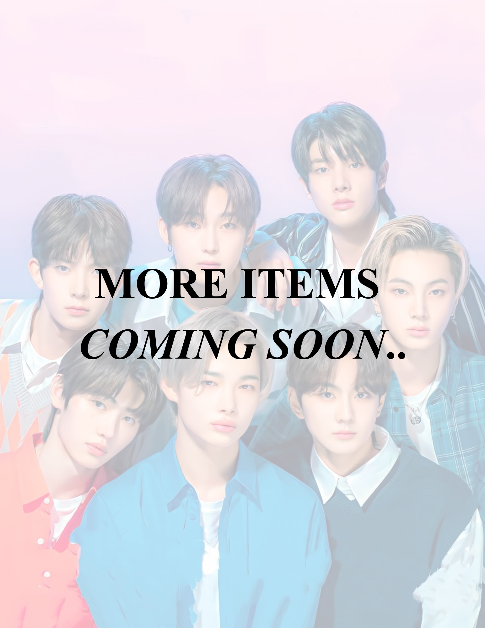 MORE ITEMS COMING SOON
