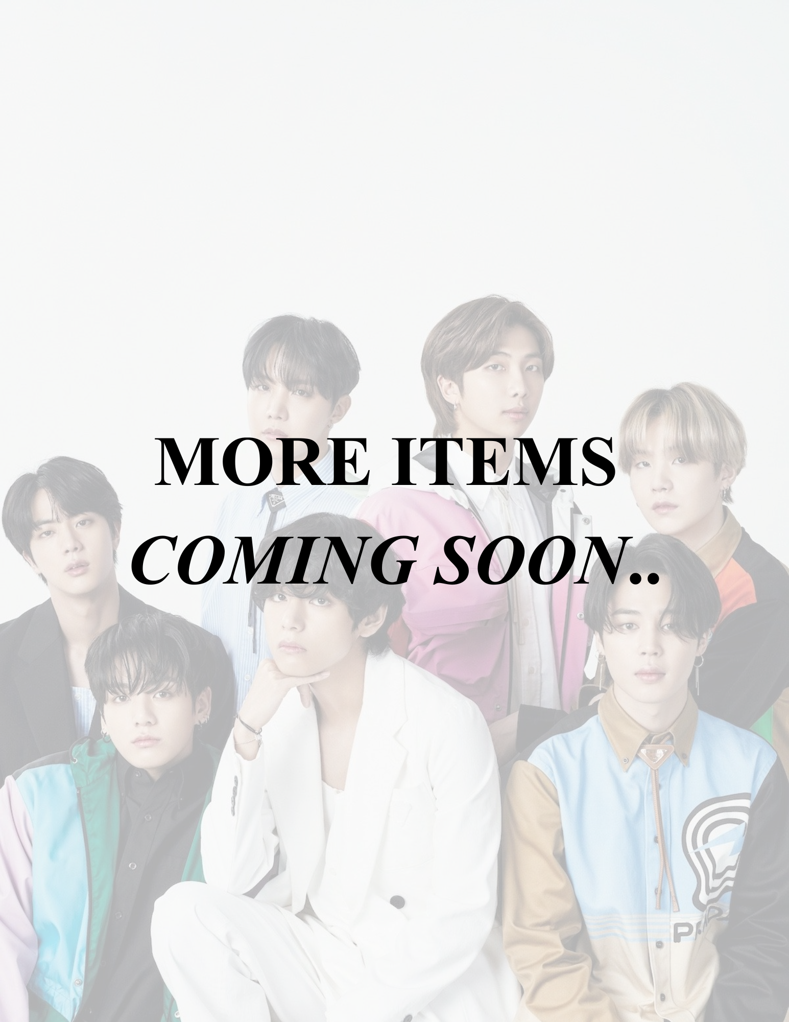 MORE ITEMS COMING SOON